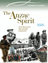 THE ANZAC SPIRIT: AUSTRALIAS MILITARY LEGEND 1901-2012