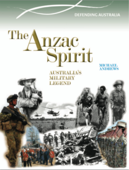 THE ANZAC SPIRIT: AUSTRALIAS MILITARY LEGEND 1901-2012