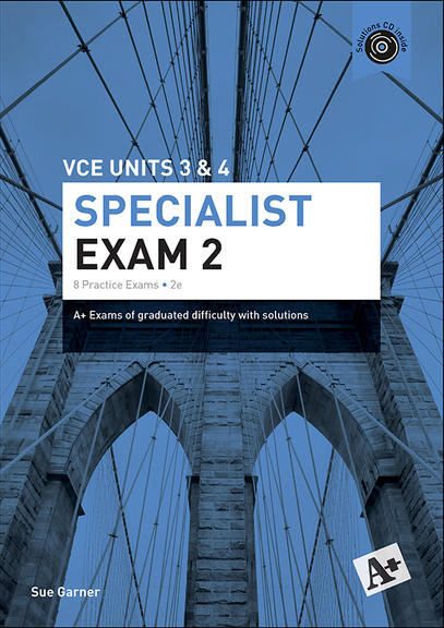 A+ PRACTICE EXAM SPECIALIST MATHS VCE UNITS 3&4 EXAM 2 (2E)