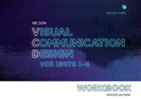 NELSON VISUAL COMMUNICATION DESIGN VCE UNITS 1-4 WORKBOOK 3E