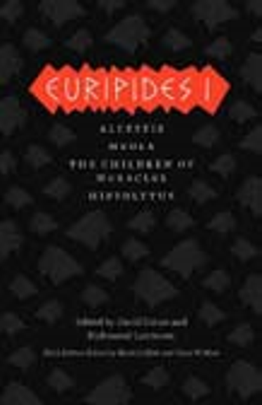 EURIPIDES I: ALCESTIS, MEDEA, CHILDREN OF HERACLES, HIPPOLYTUS (DAVID GRENE TRANSLATION)