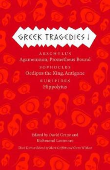 GREEK TRAGEDIES 1: AESCHYLUS: AGAMEMNON, PROMETHEUS BOUND; SOPHOCLES: OEDIPUS THE KING, ANTIGONE; EURIPIDES: HIPPOLYTUS