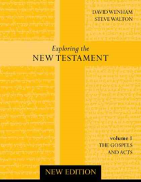 EXPLORING THE NEW TESTAMENT VOLUME 1: GOSPELS AND ACTS