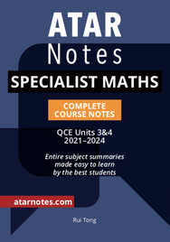 ATAR NOTES QUEENSLAND (QCE): SPECIALIST MATHS UNITS 3&4 COMPLETE COURSE NOTES (2021-2024)