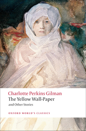 THE YELLOW WALLPAPER AND OTHER STORIES: OXFORD WORLD CLASSICS