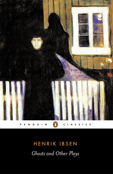 GHOSTS AND OTHER PLAYS: PENGUIN CLASSICS