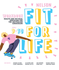 NELSON FIT FOR LIFE HEALTH & PHYSICAL EDUCATION FOR AC YEARS 9&10 WORKBOOK 2E
