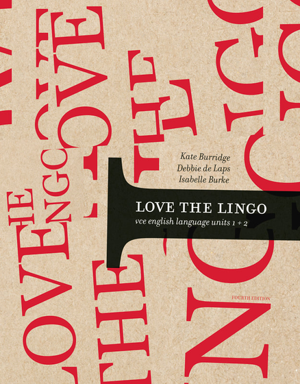 LOVE THE LINGO: VCE ENGLISH LANGUAGE UNITS 1&2 4E