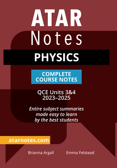 ATAR NOTES QUEENSLAND (QCE): PHYSICS UNITS 3&4 NOTES (2023-2025)