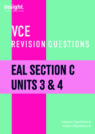 INSIGHT VCE REVISION QUESTIONS: EAL SECTION C UNITS 3&4 STUDENT WORKBOOK