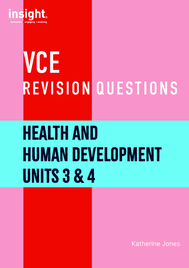 INSIGHT VCE REVISION QUESTIONS: HEALTH & HUMAN DEVELOPMENT UNITS 3&4 STUDENT WORKBOOK