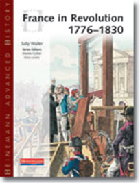 HEINEMANN ADVANCED HISTORY: FRANCE IN REVOLUTION 1776 - 1830