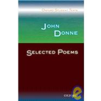 JOHN DONNE SELECTED POEMS: OXFORD STUDENT TEXTS