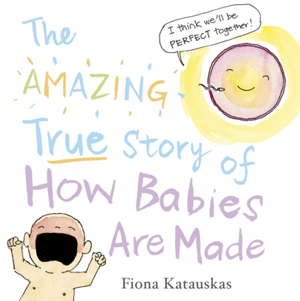 THE AMAZING TRUE STORY OF HOW BABIES ARE MADE