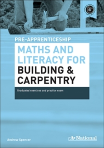 A+ NATIONAL PRE-APPRENTICESHIP MATHS & LITERACY FOR BUILDING & CARPENTRY