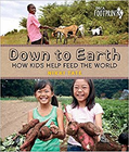 DOWN TO EARTH: HOW KIDS HELP FEED THE WORLD