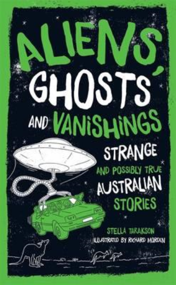 ALIENS, GHOSTS & VANISHINGS: STRANGE & POSSIBLY TRUE AUSTRALIAN STORIES