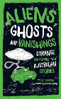 ALIENS, GHOSTS & VANISHINGS: STRANGE & POSSIBLY TRUE AUSTRALIAN STORIES