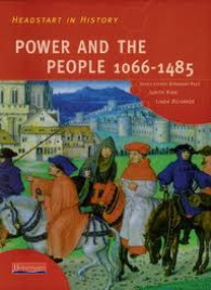 HEADSTART IN HISTORY: POWER AND THE PEOPLE 1066 – 1485