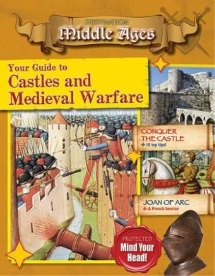 YOUR GUIDE TO CASTLES & MEDIEVAL WARFARE: DESTINATION MIDDLE AGES