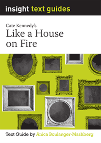 INSIGHT TEXT GUIDE: LIKE A HOUSE ON FIRE