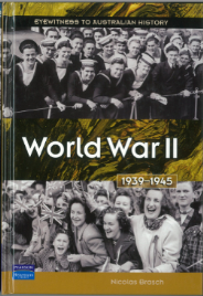 WORLD WAR 2 1939-1945: EYEWITNESS TO AUSTRALIAN HISTORY