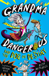 GRANDMA DANGEROUS AND THE DOG OF DESTINY: BOOK 1