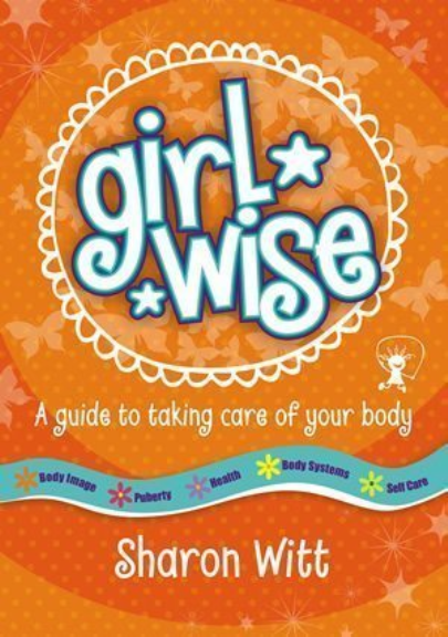 GIRL WISE: A GUIDE TO TAKING CARE OF YOUR BODY