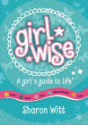 GIRL WISE: A GIRLS GUIDE TO LIFE