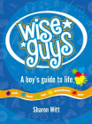 WISE GUYS: A BOYS GUIDE TO LIFE