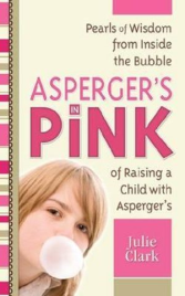 ASPERGERS IN PINK: A MOTHER AND DAUGHTER GUIDEBOOK FOR RAISING (OR BEING) A GIRL WITH ASPERGERS
