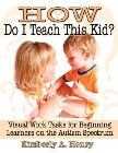 HOW DO I TEACH THIS KID? VISUAL WORK TASKS FOR BEGINNING LEARNERS ON THE AUTISM SPECTRUM