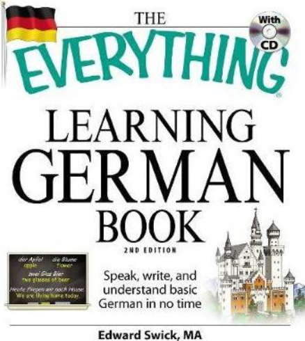 THE EVERYTHING LEARNING GERMAN BOOK: SPEAK, WRITE AND UNDERSTAND BASIC GERMAN IN NO TIME