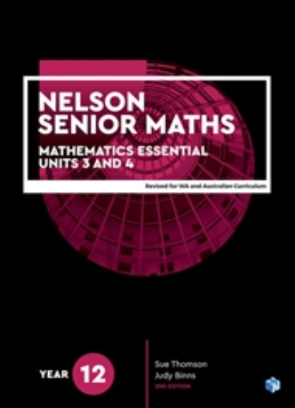 NELSON SENIOR MATHS 12 MATHEMATICS ESSENTIAL UNITS 3&4 STUDENT BOOK 2E