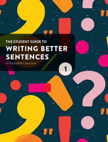 THE STUDENT GUIDE TO WRITING BETTER SENTENCES IN THE ENGLISH CLASSROOM BOOK 1