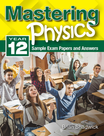 MASTERING PHYSICS YEAR 12: SAMPLE EXAM PAPERS & ANSWERS