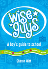 WISE GUYS – A BOY’S GUIDE TO SCHOOL