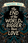 THE END OF THE WORLD IS BIGGER THAN LOVE