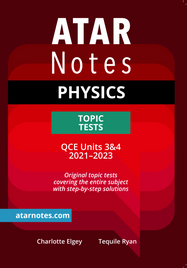 ATAR NOTES QUEENSLAND (QCE): PHYSICS UNITS 3&4 TOPIC TESTS