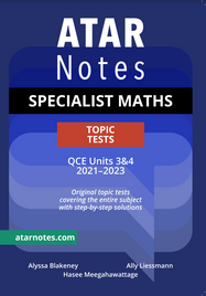 ATAR NOTES QUEENSLAND (QCE): SPECIALIST MATHS UNITS 3&4 TOPIC TESTS (2021-2023)