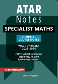 ATAR NOTES WACE SPECIALIST MATHS UNITS 3&4 NOTES