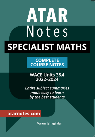 ATAR NOTES WACE: SPECIALIST MATHS UNITS 3&4 NOTES (2022-2024)
