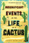 INSIGNIFICANT EVENTS IN THE LIFE OF A CACTUS