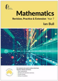 MATHEMATICS REVISION: PRACTICE & EXTENSION YEAR 7 STUDENT BOOK