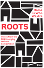 ROOTS: HOME IS WHERE WE ARE