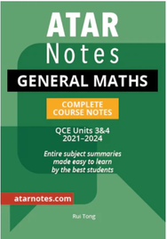 ATAR NOTES QUEENSLAND (QCE): GENERAL MATHS UNITS 3&4 COMPLETE COURSE NOTES (2021-2024)