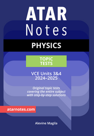 ATAR NOTES VCE: PHYSICS UNITS 3&4 TOPIC TESTS (2024 - 2025)