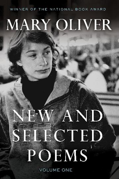 MARY OLIVER NEW AND SELECTED POEMS: VOLUME ONE