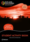 OUR LAND, OUR STORIES STUDENT ACTIVITY BOOK UPPER PRIMARY