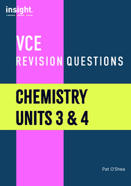 INSIGHT VCE REVISION QUESTIONS: CHEMISTRY UNITS 3&4 STUDENT WORKBOOK